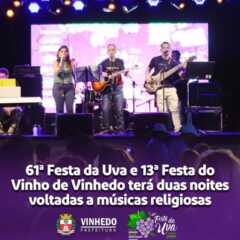 VINHEDO: Comissão Organizadora da 61ª Festa da Uva e 13ª Festa do Vinho de Vinhedo anuncia que a festividade contará com uma programação especial voltada para a música religiosa