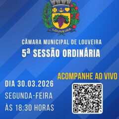 LOUVEIRA: Acompanhe hoje, ao vivo, às 18h30, Sessão Ordinária, na Câmara Municipal. Assista AO VIVO!    